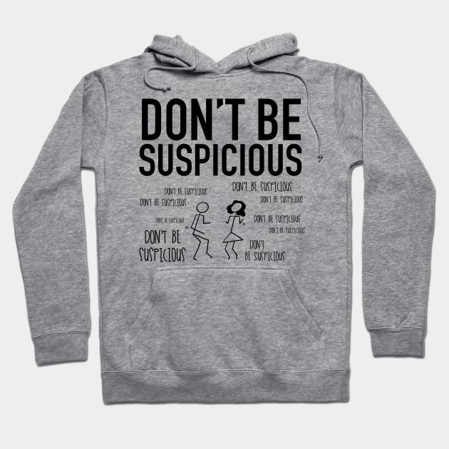 Don't Be Suspicious / Tik Tok Hoodie by nathalieaynie